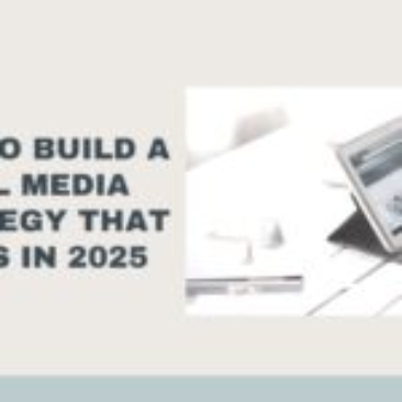 Social Media Strategy 2025: How to Build One That Actually Works