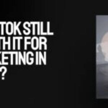 Is TikTok Still Worth It for Marketing in 2025?
