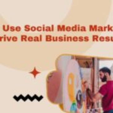 How to Use Social Media Marketing to Drive Real Business Results