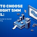 How to Choose the Right SMM Panel